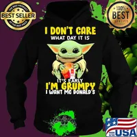 Baby yoda i don't care what day it is it's early i'm grumpy i want mcdonalds s Hoodie