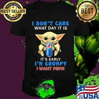 Baby yoda i don't care what day it is it's early i'm grumpy i want pepsi shirt