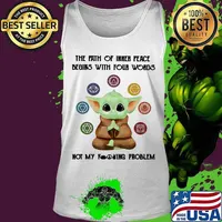 Baby yoda the path of inner peace begins with four words not my fuckinng problem s Tank top