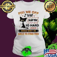Black cat piss me off i will slap you so hard even google won't be able to find you stars s Ladies tee