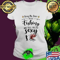 Bring me beer take me fishing and tell me i'm sexy s Ladies tee