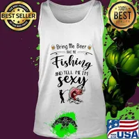 Bring me beer take me fishing and tell me i'm sexy s Tank top