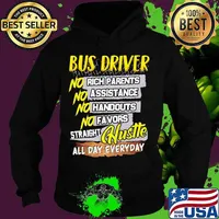 Bus driver no rich parents assistance handouts favors straight hustle all day everyday s Hoodie