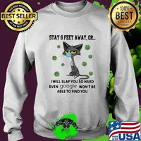 Cat mask stay 6 feet away or i will slap you so hard even google won't be able to find you covid-19 s Sweater