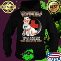 Cat nurse the devil whispered in my ear you're strong enough to withstand the storm today i whispered in the devil's ear 6 feet back i am the storm s Hoodie