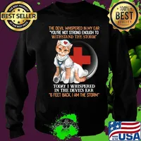 Cat nurse the devil whispered in my ear you're strong enough to withstand the storm today i whispered in the devil's ear 6 feet back i am the storm s Sweater