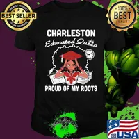 Charleston educated queen proud of my roots shirt