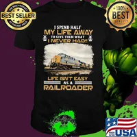 Csx Transportation I spend half my life away to give them what i never had life isn't easy as a railroader shirt