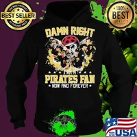 Damn right i am a pittsburgh pirates fan now and forever stars s Hoodie