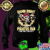 Damn right i am a pittsburgh pirates fan now and forever stars s Sweater