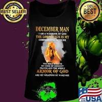December Man I am a warrior of god the lord Jesus is my commanding officer the holy bible is my code of conduct prayer and the whole armor of god are my weapons of warfare s Tank top