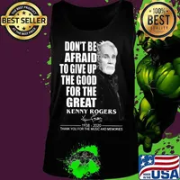 Don't be afraid to give up the good for the great kenny rogers 1938 2020 thank you for the music and memories signature s Tank top