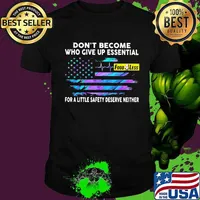 Don't become who give up essential for a little safety deserve neither food 4 less logo american flag independence day shirt