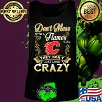 Don't mess with a calgary flames girl just look crazy s Tank top