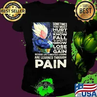 Dragon ball 7 vegeta sometimes you must hurt in order to know fall in order to grow lose in order to gain because life's greatest lessons are learned through pain s Ladies tee