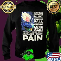 Dragon ball 7 vegeta sometimes you must hurt in order to know fall in order to grow lose in order to gain because life's greatest lessons are learned through pain s Sweater