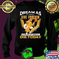 Dream as if you'll live forever live as if you'll die today signature s Sweater