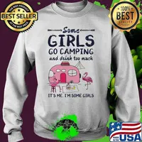 Flamingo some girls go camping and drink too much it's me i'm some girls 2020 s Sweater