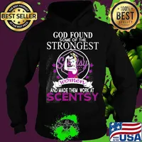 God found some of the strongest women and made them work at scentsy s Hoodie