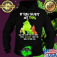 Grinch if you hurt my dog i will slap you so hard even google won't be able to find you s Hoodie