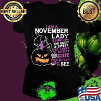 Halloween i am a november lady i have 3 sides the quiet and sweet the funny and crazy and the side want to see s Ladies tee