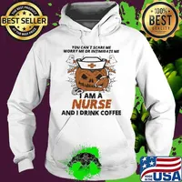 Halloween Pumpkin You can't scare me worry me or intimidate me I am a nurse and i drink coffee s Hoodie