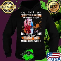 Harley quinn i'm a grumpy old woman i'm too old to fight too slow to run i'll just shoot you and be done with it s Hoodie
