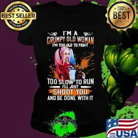 Harley quinn i'm a grumpy old woman i'm too old to fight too slow to run i'll just shoot you and be done with it s Ladies tee
