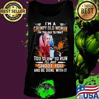 Harley quinn i'm a grumpy old woman i'm too old to fight too slow to run i'll just shoot you and be done with it s Tank top