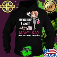 Have you heard i sell mary kay ask me how to order s Hoodie