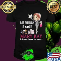 Have you heard i sell mary kay ask me how to order shirt