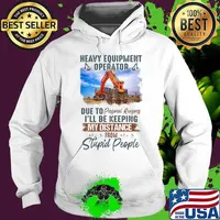 Heavy equipment operator due to personal reasons i'll be keeping my distance from stupid people s Hoodie