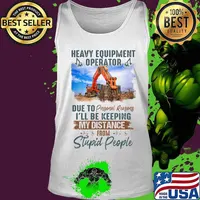 Heavy equipment operator due to personal reasons i'll be keeping my distance from stupid people s Tank top