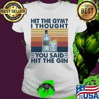 Hit the gym I thought you said hit the gin vintage retro s Ladies tee
