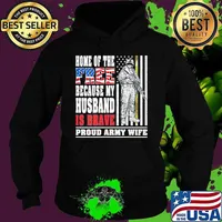 Home of the free because my husband is brave proud army wife American Flag s Hoodie