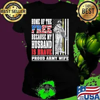 Home of the free because my husband is brave proud army wife American Flag s Ladies tee