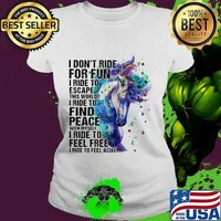 Horse i don't ride for fun i ride to escape this world i ride to find peace with myself i ride to feel free i ride to feel alive color s Ladies tee