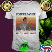 Horse it gets easier every day it get a little easier but you gotta do it every day that's the hard part but it does get easier vintage retro shirt