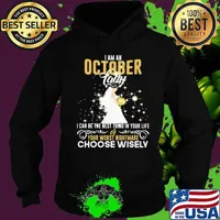 I am a october lady i can be the best thing in your life your worst nightmare choose wisely s Hoodie