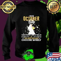 I am a october lady i can be the best thing in your life your worst nightmare choose wisely s Sweater