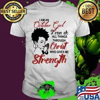 I am an october girl i can do all things through christ who gives me strength shirt