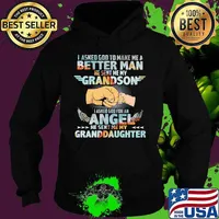I asked god to make me a better man he sent me my grandson i asked god for an angel he sent me my granddaughter s Hoodie
