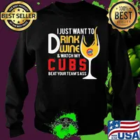 I just want to drink wine and watch my chicago cubs beat your team's ass s Sweater