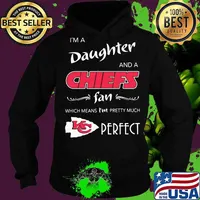 I'm a daughter and a kansas city chiefs fan which means i'm pretty much perfect s Hoodie