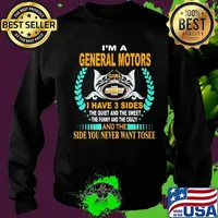 I'm a general motors girl i have 3 side the quiet and the sweet the funny and the crazy and the side you never want to see s Sweater