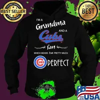 I'm a grandma and a chicago cubs fan which means i'm pretty much perfect s Hoodie