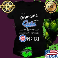 I'm a grandma and a chicago cubs fan which means i'm pretty much perfect s Ladies tee