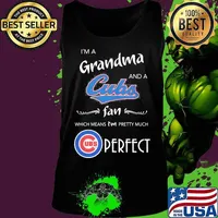 I'm a grandma and a chicago cubs fan which means i'm pretty much perfect s Tank top