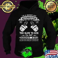 I'm a grumpy old november man i'm too old to fight too slow to run i'll just shoot you and be done with it s Hoodie