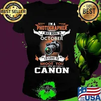 I'm a photographer i was born in october i'd love to shoot you with my canon s Ladies tee